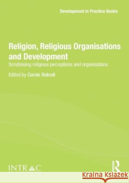 Religion, Religious Organisations and Development: Scrutinising Religious Perceptions and Organisations