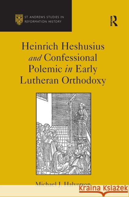 Heinrich Heshusius and Confessional Polemic in Early Lutheran Orthodoxy