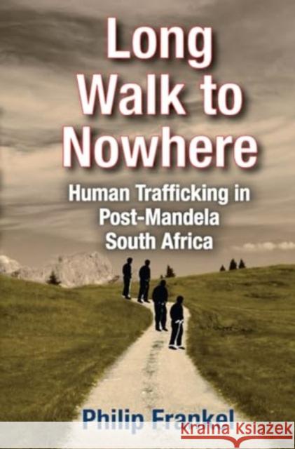 Long Walk to Nowhere: Human Trafficking in Post-Mandela South Africa