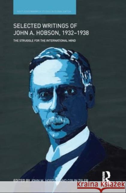 Selected Writings of John A. Hobson 1932-1938: The Struggle for the International Mind