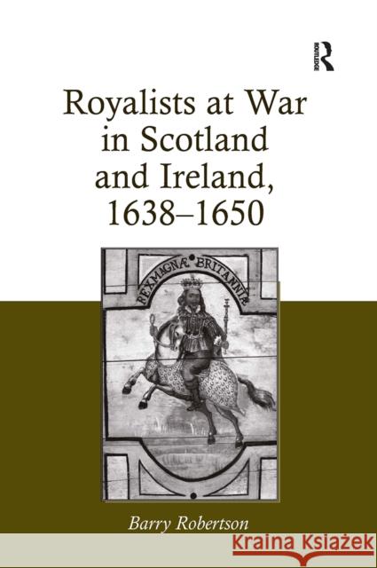 Royalists at War in Scotland and Ireland, 1638-1650