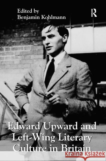 Edward Upward and Left-Wing Literary Culture in Britain