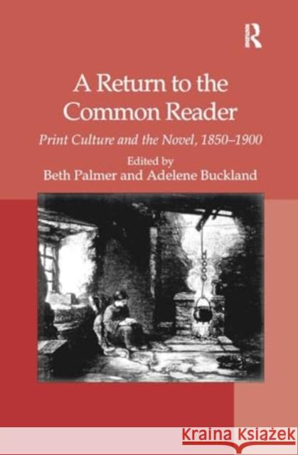 A Return to the Common Reader: Print Culture and the Novel, 1850�1900