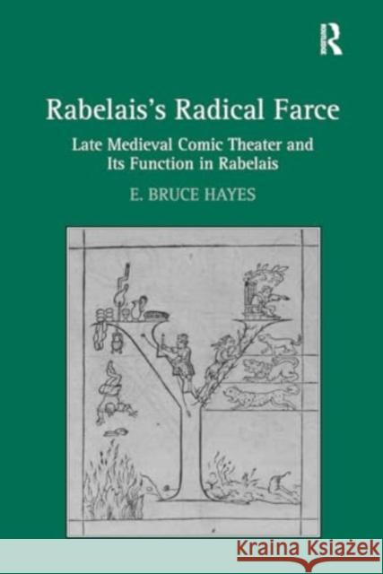 Rabelais's Radical Farce: Late Medieval Comic Theater and Its Function in Rabelais