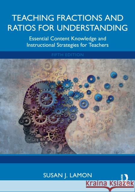 Teaching Fractions and Ratios for Understanding: Essential Content Knowledge and Instructional Strategies for Teachers