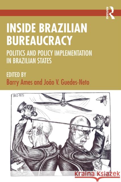 Inside Brazilian Bureaucracy: Politics and Policy Implementation in Brazilian States