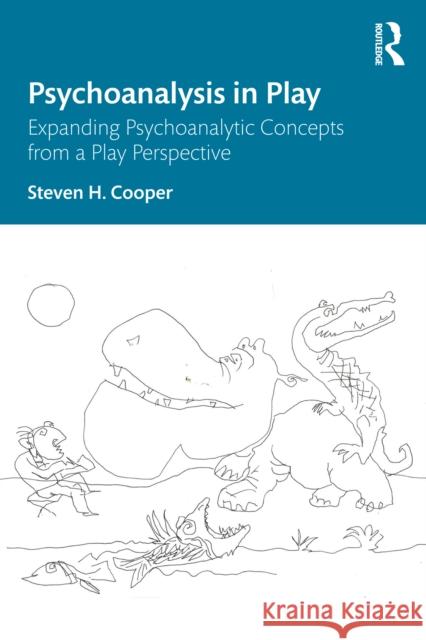 Psychoanalysis in Play: Expanding Psychoanalytic Concepts from a Play Perspective