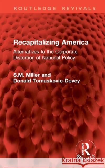 Recapitalizing America: Alternatives to the Corporate Distortion on National Policy