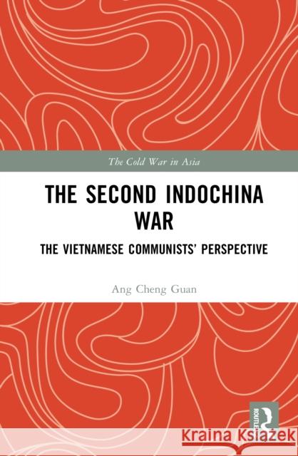 The Second Indochina War: The Vietnamese Communists’ Perspective
