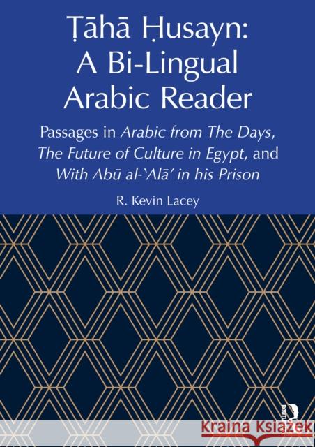 Taha Husayn: A Bi-Lingual Arabic Reader: Passages in Arabic from The Days, The Future of Culture in Egypt, and With Abu al-'Ala’ in his Prison