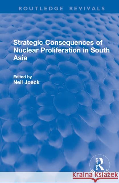 Strategic Consequences of Nuclear Proliferation in South Asia
