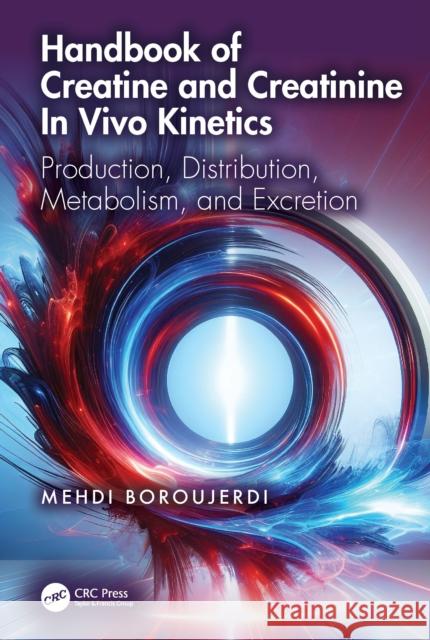 Handbook of Creatine and Creatinine In Vivo Kinetics: Production, Distribution, Metabolism, and Excretion