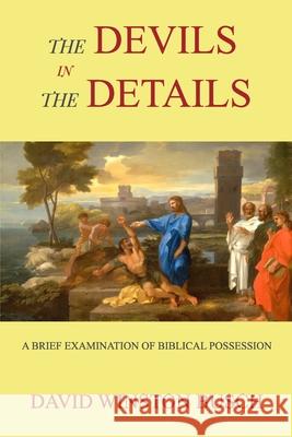 The Devils in the Details: A Brief Examination of Biblical Possession