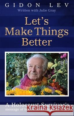 Let's Make Things Better: A Holocaust Survivor's Message of Hope and Celebration of Life