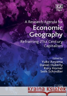 A Research Agenda for Economic Geography: Reframing 21st Century Capitalism