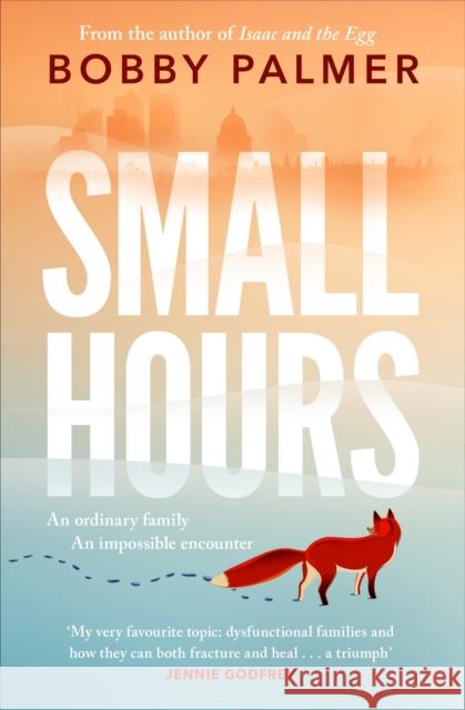 Small Hours: the spellbinding new novel from the author of ISAAC AND THE EGG