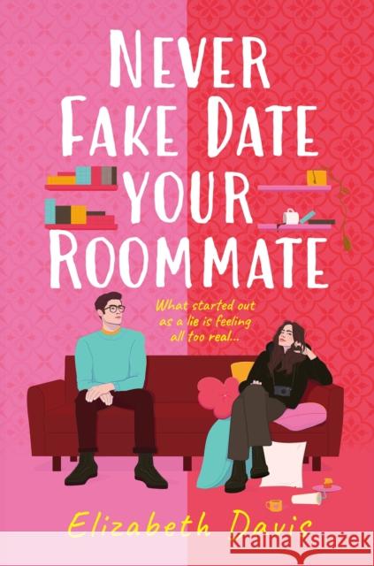 Never Fake Date Your Roommate: An enemies-to-lovers, forced proximity spicy romcom!