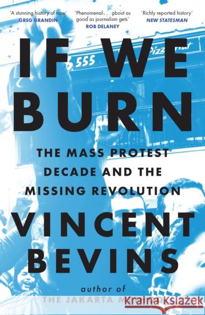 If We Burn: The Mass Protest Decade and the Missing Revolution: 'as good as journalism gets'