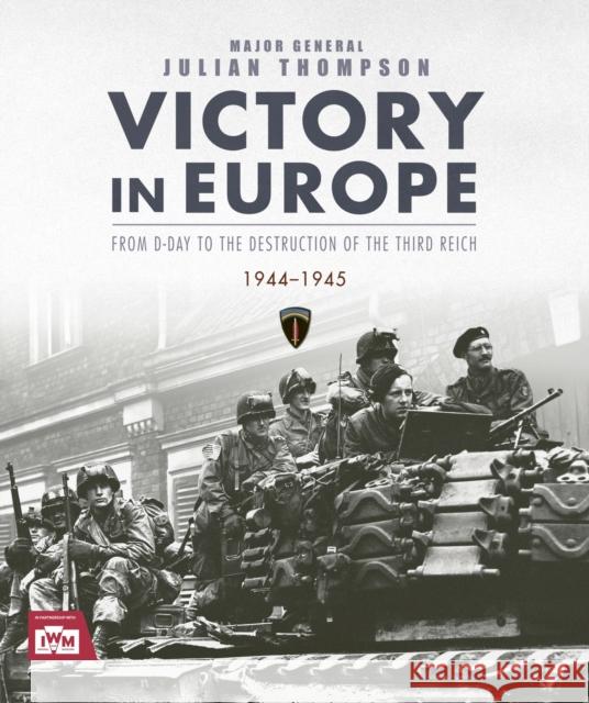 Victory in Europe: From D-Day to the Destruction of the Third Reich, 1944-1945