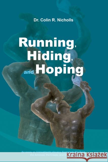 Running, Hiding, and Hoping: An essay on transatlantic slavery: Somerset, the Zong, the Amistad, the Creole, and Dred Scott