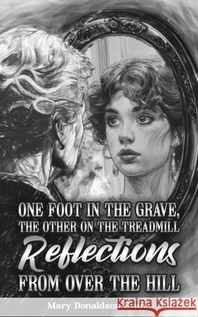 One Foot in the Grave, the Other on the Treadmill: Reflections from Over the Hill