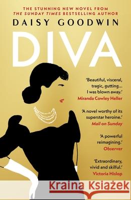 Diva: Bestselling Daisy Goodwin returns with a heartbreaking, powerful novel about the legendary Maria Callas