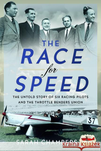 The Race for Speed: The Untold Story of Six Racing Pilots and the Throttle Benders Union