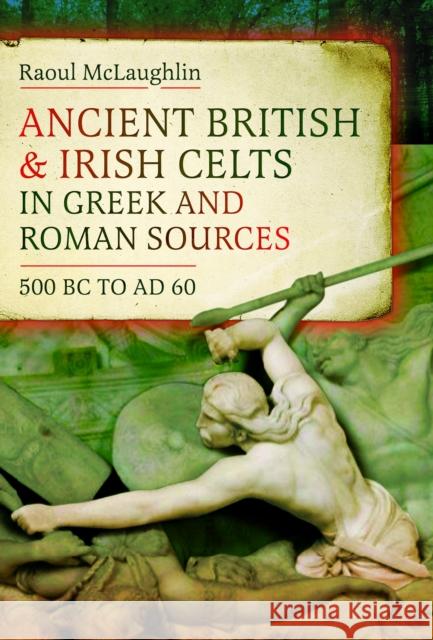 Ancient British and Irish Celts in Greek and Roman Sources (500 BC–AD 60)