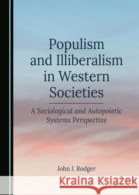 Populism and Illiberalism in Western Societies: A Sociological and Autopoietic Systems Perspective