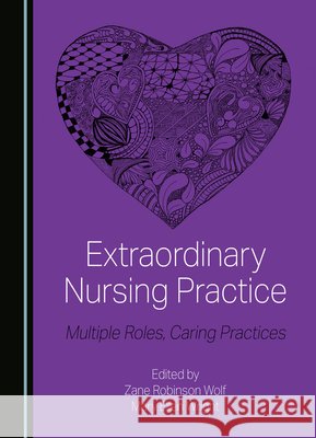 Extraordinary Nursing Practice: Multiple Roles, Caring Practices