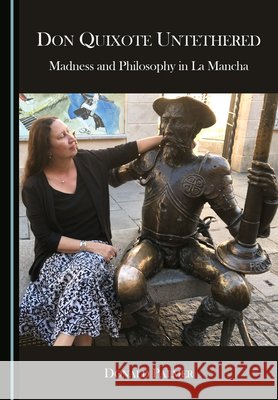Don Quixote Untethered: Madness and Philosophy in La Mancha