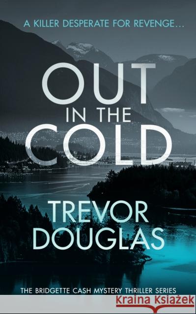 Out In The Cold: A spine-tingling police procedural with twists that will leave you breathless