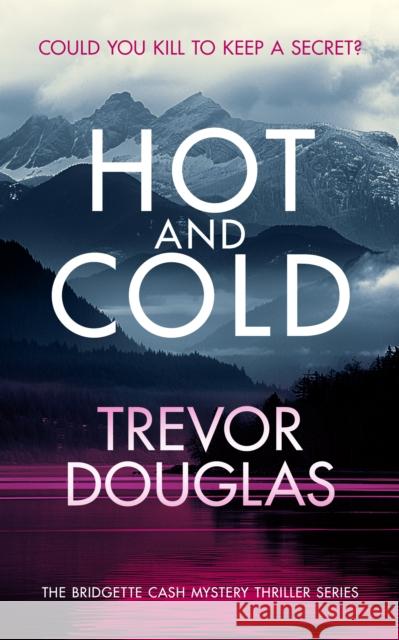 Hot And Cold: A page-turning police procedural that keeps you on the edge of your seat