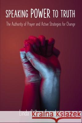 Speaking Power to Truth - The Authority of Prayer and Active Strategies for Change