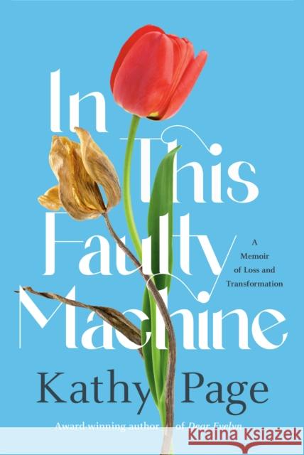 In This Faulty Machine: A Memoir of Loss and Transformation
