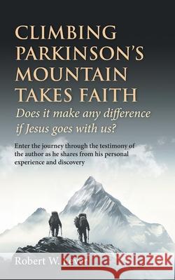 Climbing Parkinson's Mountain Takes Faith: Does it make any difference if Jesus goes with us?