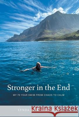 Stronger in the End: My 70 Year Swim from Chaos to Calm