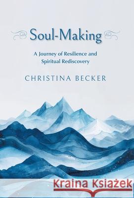 Soul-Making: A Journey of Resilience and Spiritual Rediscovery