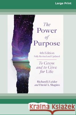 The Power of Purpose, 4th Edition: To Grow and to Give for Life [Large Print 16 Pt Edition]
