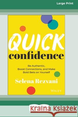 Quick Confidence: Be Authentic, Boost Connections, and Make Bold Bets on Yourself [Large Print 16 Pt Edition]