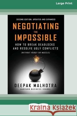 Negotiating the Impossible, Second Edition: How to Break Deadlocks and Resolve Ugly Conflicts (without Money or Muscle) (16pt Large Print Edition)