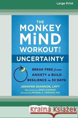 The Monkey Mind Workout for Uncertainty: Break Free from Anxiety and Build Resilience in 30 Days! [Large Print 16 Pt Edition]