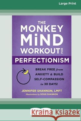 The Monkey Mind Workout for Perfectionism: Break Free from Anxiety and Build Self-Compassion in 30 Days! [Large Print 16 Pt Edition]