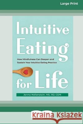 Intuitive Eating for Life: How Mindfulness Can Deepen and Sustain Your Intuitive Eating Practice (16pt Large Print Edition)
