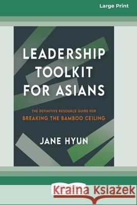 Leadership Toolkit for Asians: The Definitive Resource Guide for Breaking the Bamboo Ceiling [Large Print 16pt]