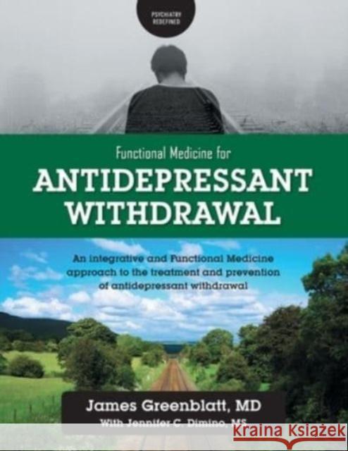 Functional Medicine for Antidepressant Withdrawal: An integrative and Functional Medicine approach to the treatment and prevention of antidepressant w