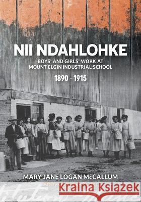 Nii Ndahlohke: Boys' and Girls' Work at Mount Elgin Industrial School, 1890-1915