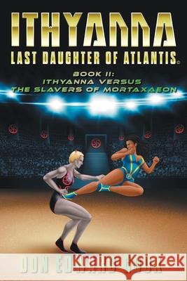 Ithyanna, Last Daughter of Atlantis Book II: Ithyanna Versus the Slavers of Mortaxaeon