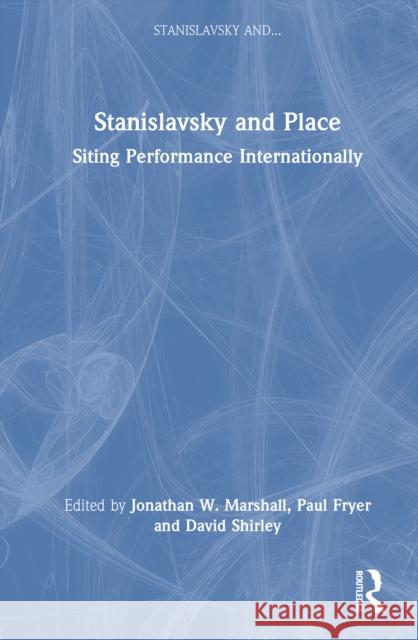 Stanislavsky and Place: Siting Performance Internationally