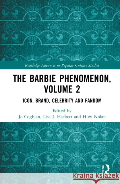 The Barbie Phenomenon, Volume 2: Icon, Brand, Celebrity and Fandom